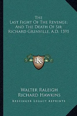 Le dernier combat de la vengeance et la mort de Sir Richard Grenville, en 1591 - The Last Fight Of The Revenge; And The Death Of Sir Richard Grenville, A.D. 1591