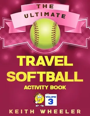 Cahier d'activités de softball pour le voyage : Activités de voyage et jeux de voyage pour les enfants et les adolescents en déplacement - Travel Softball Activity Book: Road Trip Activities and Travel Games For Kids & Teens On The Go