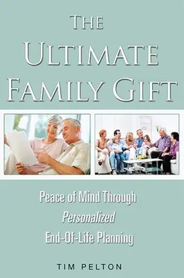 L'ultime cadeau familial : La tranquillité d'esprit La planification personnalisée de la fin de vie - The Ultimate Family Gift: Peace of Mind Personalized End-Of-Life Planning
