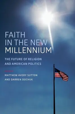 La foi dans le nouveau millénaire : L'avenir de la religion et de la politique américaine - Faith in the New Millennium: The Future of Religion and American Politics