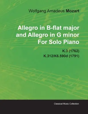 Allegro en si bémol majeur et Allegro en sol mineur de Wolfgang Amadeus Mozart pour piano solo K.3 (1762) K.312/K6.590d (1791) - Allegro in B-Flat Major and Allegro in G Minor by Wolfgang Amadeus Mozart for Solo Piano K.3 (1762) K.312/K6.590d (1791)