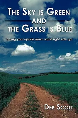 Le ciel est vert et l'herbe est bleue : mettre le monde à l'envers ! - The Sky is Green and the Grass is Blue: turning your upside down world right side up!