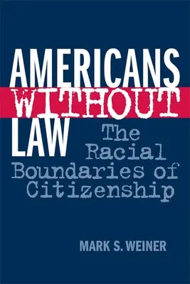 Américains sans loi : Les frontières raciales de la citoyenneté - Americans Without Law: The Racial Boundaries of Citizenship