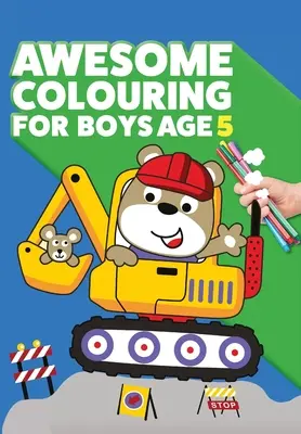 Livre de coloriage pour les garçons de 5 ans : Tu es génial. Un livre de coloriage cool, créatif et anti-boredom pour les garçons de 5 ans. - Awesome Colouring Book For Boys Age 5: You are awesome. Cool, creative, anti-boredom colouring book for five year old boys