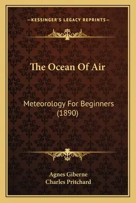 L'océan d'air : La météorologie pour les débutants (1890) - The Ocean Of Air: Meteorology For Beginners (1890)