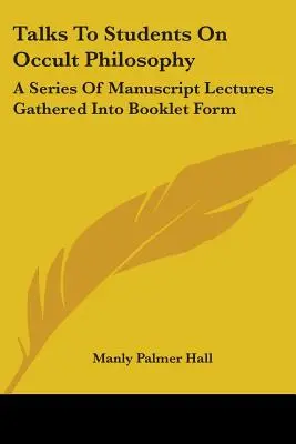 Entretiens aux étudiants sur la philosophie occulte : Une série de conférences manuscrites rassemblées sous forme de brochure - Talks To Students On Occult Philosophy: A Series Of Manuscript Lectures Gathered Into Booklet Form