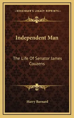 L'homme indépendant : La vie du sénateur James Couzens - Independent Man: The Life Of Senator James Couzens