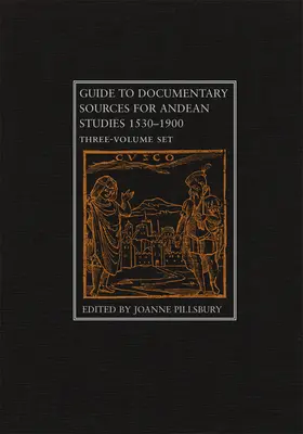 Guide des sources documentaires pour les études andines, 1530-1900 : Ensemble en trois volumes - Guide to Documentary Sources for Andean Studies, 1530-1900: Three Volume Set