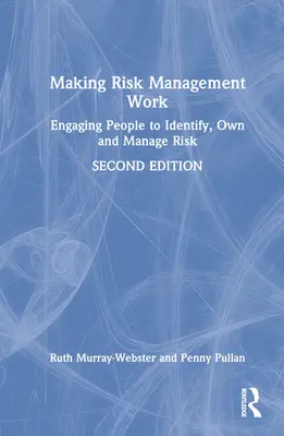 Faire fonctionner la gestion des risques : Inciter les gens à identifier, à s'approprier et à gérer les risques - Making Risk Management Work: Engaging People to Identify, Own and Manage Risk