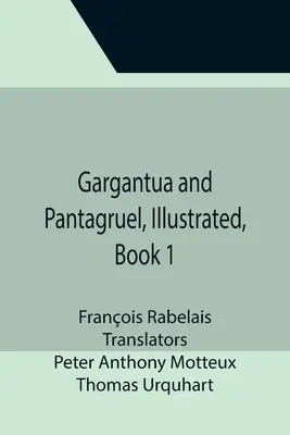 Gargantua et Pantagruel, Illustré, Livre 1 - Gargantua and Pantagruel, Illustrated, Book 1