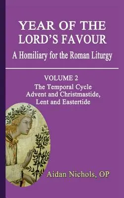 L'année de la faveur du Seigneur. Homiliaire pour la liturgie romaine. Volume 2 : Le cycle temporel : Avent et période de Noël, Carême et période de Pâques - Year of the Lord's Favour. a Homiliary for the Roman Liturgy. Volume 2: The Temporal Cycle: Advent and Christmastide, Lent and Eastertide