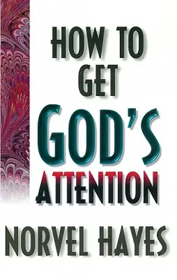 Comment attirer l'attention de Dieu - How to Get God's Attention