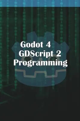 Programmation GDScript 2.0 dans Godot 4 - Godot 4 GDScript 2.0 Programming