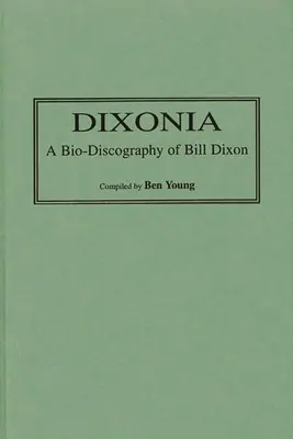 Dixonia : Une bio-discographie de Bill Dixon - Dixonia: A Bio-Discography of Bill Dixon