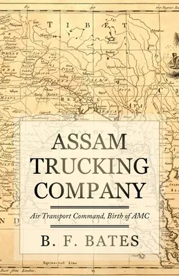 Assam Trucking Company : Commandement du transport aérien, naissance de l'AMC - Assam Trucking Company: Air Transport Command, Birth of AMC