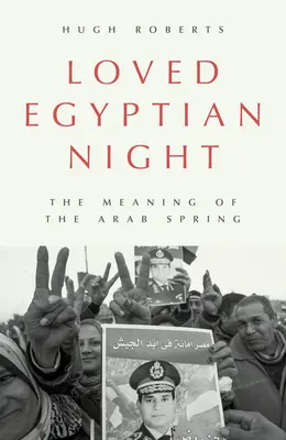 La nuit égyptienne aimée : La signification du printemps arabe - Loved Egyptian Night: The Meaning of the Arab Spring