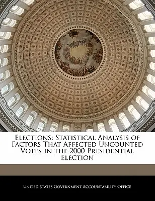 Les élections : Analyse statistique des facteurs ayant affecté les votes non comptabilisés lors de l'élection présidentielle de 2000 - Elections: Statistical Analysis of Factors That Affected Uncounted Votes in the 2000 Presidential Election