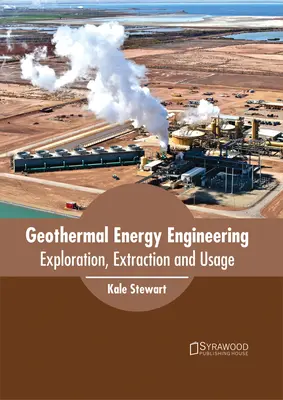 Ingénierie de l'énergie géothermique : Exploration, extraction et utilisation - Geothermal Energy Engineering: Exploration, Extraction and Usage