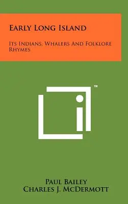 Les débuts de Long Island : Ses Indiens, ses baleiniers et ses rimes folkloriques - Early Long Island: Its Indians, Whalers And Folklore Rhymes