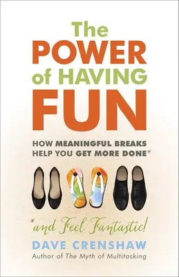 Le pouvoir de s'amuser : Le pouvoir de s'amuser : comment des pauses significatives vous aident à en faire plus - The Power of Having Fun: How Meaningful Breaks Help You Get More Done