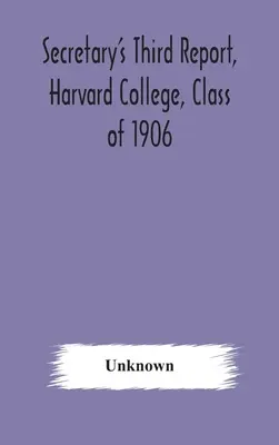 Troisième rapport du secrétaire, Harvard College, classe 1906 - Secretary's Third Report, Harvard College, Class of 1906