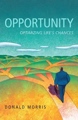 L'opportunité : Optimiser les chances de la vie - Opportunity: Optimizing Life's Chances