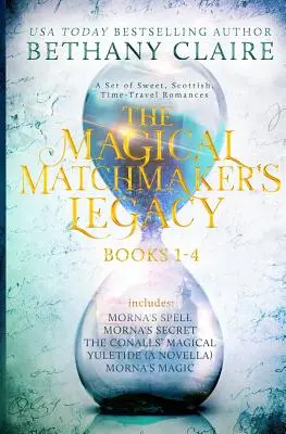L'héritage de la marieuse magique : Livres 1-4 : Une douce romance écossaise sur le voyage dans le temps - The Magical Matchmaker's Legacy: Books 1-4: Sweet, Scottish, Time Travel Romances