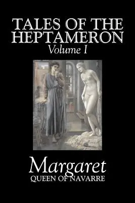 Contes de l'Heptaméron, Vol. I de V par Marguerite, Reine de Navarre, Fiction, Classique, Littéraire, Action et Aventure - Tales of the Heptameron, Vol. I of V by Margaret, Queen of Navarre, Fiction, Classics, Literary, Action & Adventure