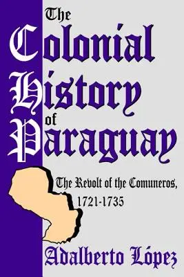 Histoire coloniale du Paraguay : La révolte des Comuneros, 1721-1735 - The Colonial History of Paraguay: The Revolt of the Comuneros, 1721-1735