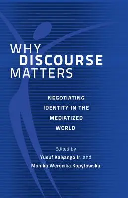 L'importance du discours : Négociation de l'identité dans le monde médiatisé - Why Discourse Matters: Negotiating Identity in the Mediatized World