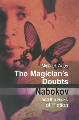 Les doutes du magicien : Nabokov et les risques de la fiction - The Magician's Doubts: Nabokov and the Risks of Fiction