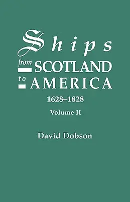 Navires d'Écosse vers l'Amérique, 1628-1828. Volume II - Ships from Scotland to America, 1628-1828. Volume II