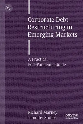 La restructuration de la dette des entreprises dans les marchés émergents : Un guide pratique de l'après-pandémie - Corporate Debt Restructuring in Emerging Markets: A Practical Post-Pandemic Guide