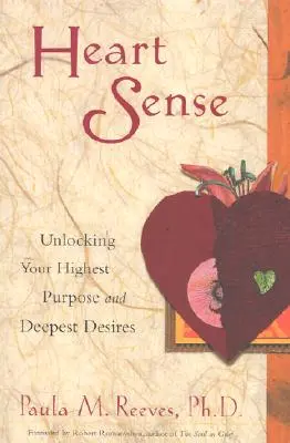 Le sens du cœur : Dévoiler votre but le plus élevé et vos désirs les plus profonds - Heart Sense: Unlocking Your Highest Purpose and Deepest Desires