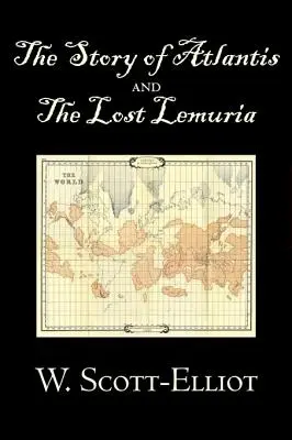 L'histoire de l'Atlantide et de la Lémurie perdue par W. Scott-Elliot, Corps, âme et esprit, Mystères anciens et connaissances controversées - The Story of Atlantis and the Lost Lemuria by W. Scott-Elliot, Body, Mind & Spirit, Ancient Mysteries & Controversial Knowledge