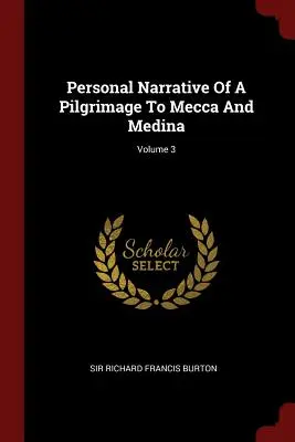 Récit personnel d'un pèlerinage à La Mecque et à Médine ; Volume 3 - Personal Narrative Of A Pilgrimage To Mecca And Medina; Volume 3