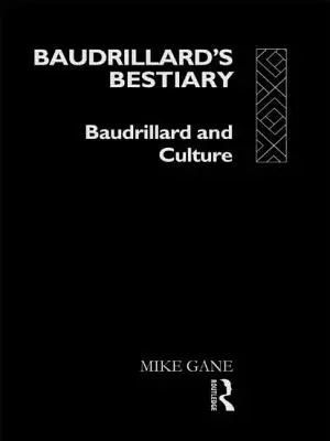 Le Bestiaire de Baudrillard : Baudrillard et la culture - Baudrillard's Bestiary: Baudrillard and Culture