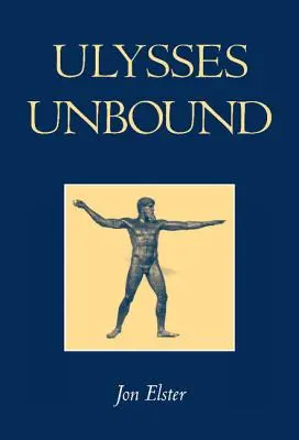 Ulysses Unbound : Études sur la rationalité, l'engagement préalable et les contraintes - Ulysses Unbound: Studies in Rationality, Precommitment, and Constraints