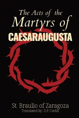 Les actes des martyrs de Césaraugusta - The Acts of the Martyrs of Caesaraugusta