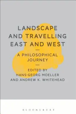 Paysage et voyage à l'est et à l'ouest : Un voyage philosophique - Landscape and Travelling East and West: A Philosophical Journey