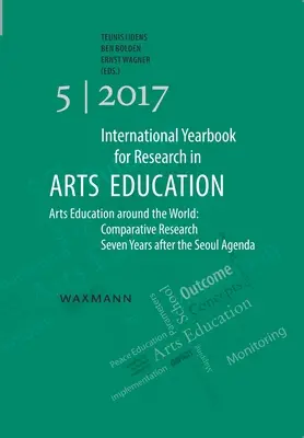 Annuaire international de la recherche en éducation artistique 5/2017 : L'éducation artistique dans le monde : Recherche comparative sept ans après l'Agenda de Séoul - International Yearbook for Research in Arts Education 5/2017: Arts Education around the World: Comparative Research Seven Years after the Seoul Agenda