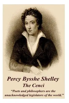 Percy Bysshe Shelley - La Cenci : Les poètes et les philosophes sont les législateurs non reconnus du monde« ». - Percy Bysshe Shelley - The Cenci: Poets and philosophers are the unacknowledged legislators of the world.