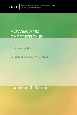 Pouvoir et partenariat : Une histoire du mouvement missionnaire protestant - Power and Partnership: A History of the Protestant Mission Movement