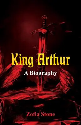 Le roi Arthur : Biographie - King Arthur: A Biography