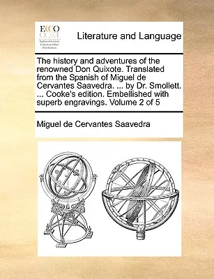 Histoire et aventures du célèbre Don Quichotte. Traduit de l'espagnol de Miguel de Cervantes Saavedra. ... par le Dr Smollett. ... Le livre de Cooke - The History and Adventures of the Renowned Don Quixote. Translated from the Spanish of Miguel de Cervantes Saavedra. ... by Dr. Smollett. ... Cooke's