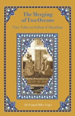 La fusion de deux océans : Neuf entretiens sur le soufisme et le hassidisme - The Merging of Two Oceans: Nine Talks on Sufism & Hasidism