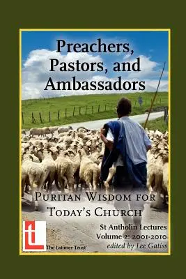 Prêcheurs, pasteurs et ambassadeurs : Sagesse puritaine pour l'Église d'aujourd'hui - Preachers, Pastors, and Ambassadors: Puritan Wisdom for Today's Church