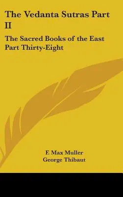 Les Vedanta Sutras Deuxième partie : Les livres sacrés de l'Orient Trente-huitième partie - The Vedanta Sutras Part II: The Sacred Books of the East Part Thirty-Eight