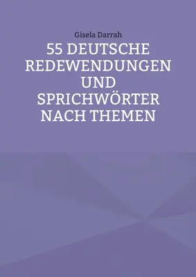 55 Redewendungen et Sprichwrter deutsche nach Themen (en anglais) - 55 deutsche Redewendungen und Sprichwrter nach Themen