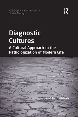 Cultures diagnostiques : Une approche culturelle de la pathologisation de la vie moderne - Diagnostic Cultures: A Cultural Approach to the Pathologization of Modern Life